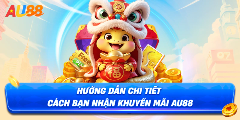 Hướng dẫn chi tiết cách bạn nhận khuyến mãi au88
